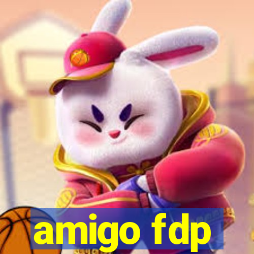 amigo fdp